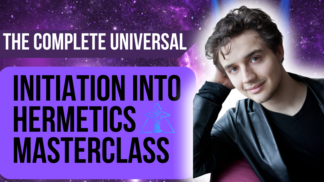 The Complete Universal Initiation into Hermetics Masterclass